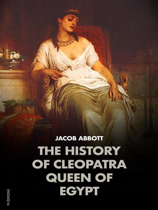 Title details for The History of Cleopatra, Queen of Egypt--MAKERS OF HISTORY by Jacob Abbott - Available